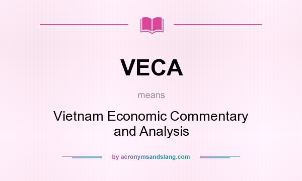 What does VECA mean? It stands for Vietnam Economic Commentary and Analysis