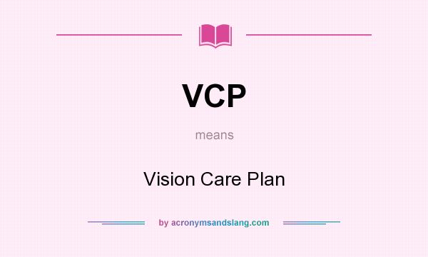 What does VCP mean? It stands for Vision Care Plan