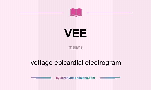 What does VEE mean? It stands for voltage epicardial electrogram