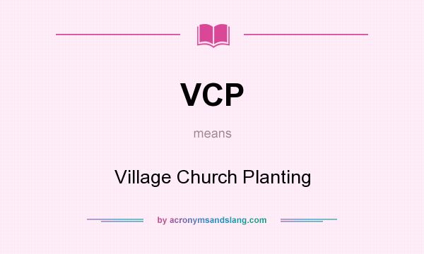 What does VCP mean? It stands for Village Church Planting