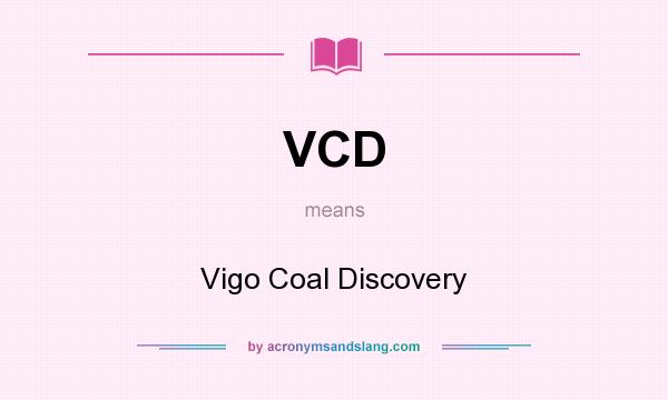 What does VCD mean? It stands for Vigo Coal Discovery