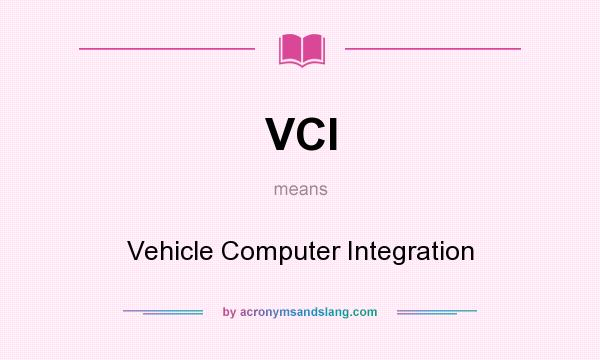 What does VCI mean? It stands for Vehicle Computer Integration