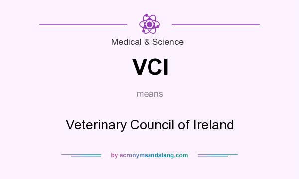 What does VCI mean? It stands for Veterinary Council of Ireland