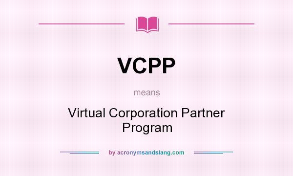 What does VCPP mean? It stands for Virtual Corporation Partner Program