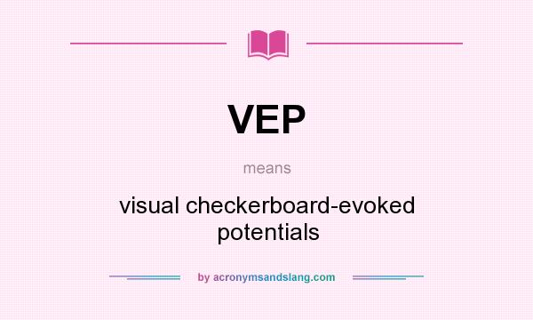 What does VEP mean? It stands for visual checkerboard-evoked potentials