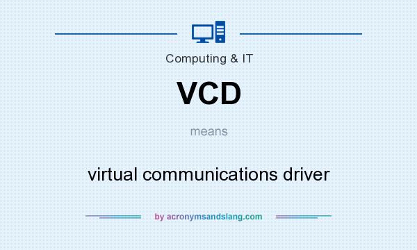What does VCD mean? It stands for virtual communications driver