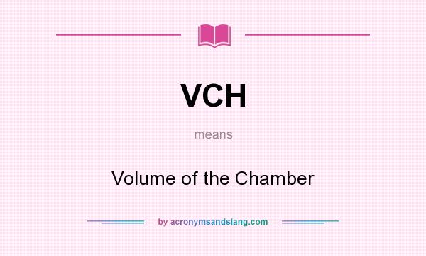 What does VCH mean? It stands for Volume of the Chamber