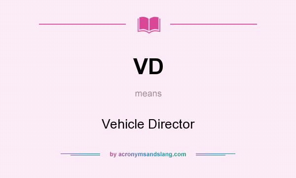 What does VD mean? It stands for Vehicle Director