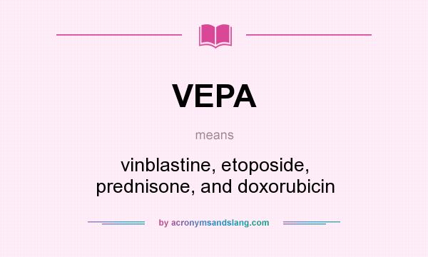 What does VEPA mean? It stands for vinblastine, etoposide, prednisone, and doxorubicin