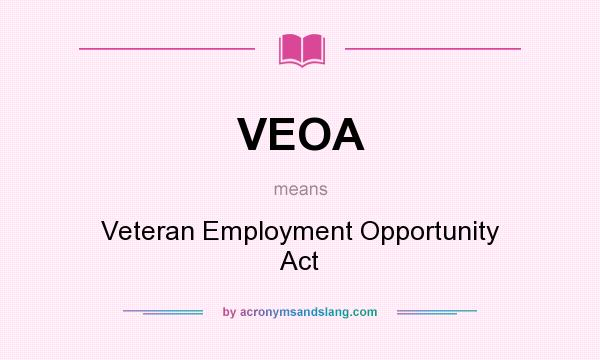 What does VEOA mean? It stands for Veteran Employment Opportunity Act