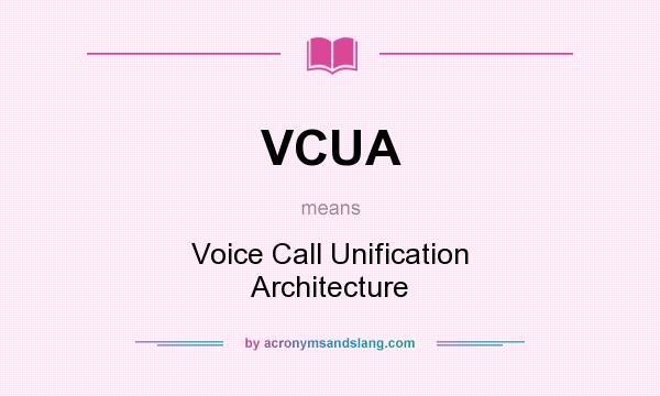 What does VCUA mean? It stands for Voice Call Unification Architecture