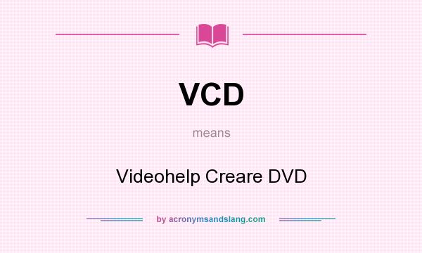 What does VCD mean? It stands for Videohelp Creare DVD