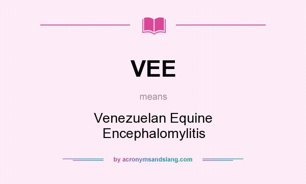 What does VEE mean? It stands for Venezuelan Equine Encephalomylitis