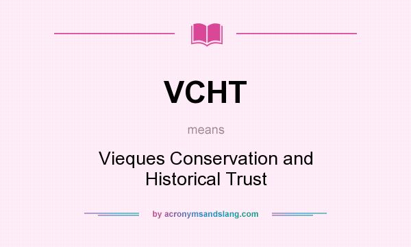 What does VCHT mean? It stands for Vieques Conservation and Historical Trust