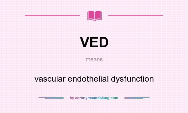 What does VED mean? It stands for vascular endothelial dysfunction