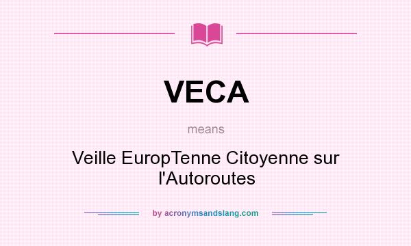 What does VECA mean? It stands for Veille EuropTenne Citoyenne sur l`Autoroutes