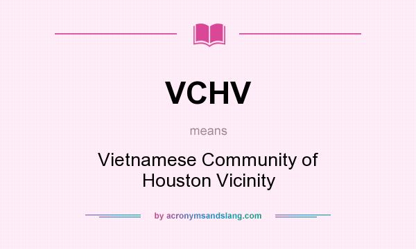 What does VCHV mean? It stands for Vietnamese Community of Houston Vicinity