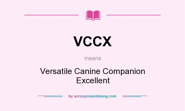 What does VCCX mean? It stands for Versatile Canine Companion Excellent