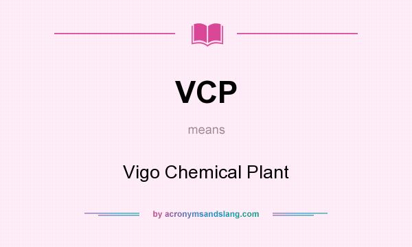 What does VCP mean? It stands for Vigo Chemical Plant