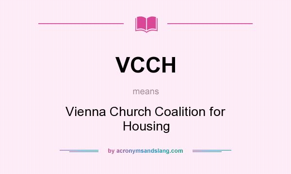 What does VCCH mean? It stands for Vienna Church Coalition for Housing