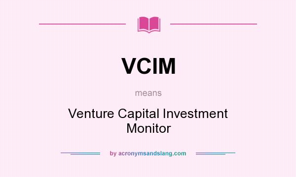What does VCIM mean? It stands for Venture Capital Investment Monitor