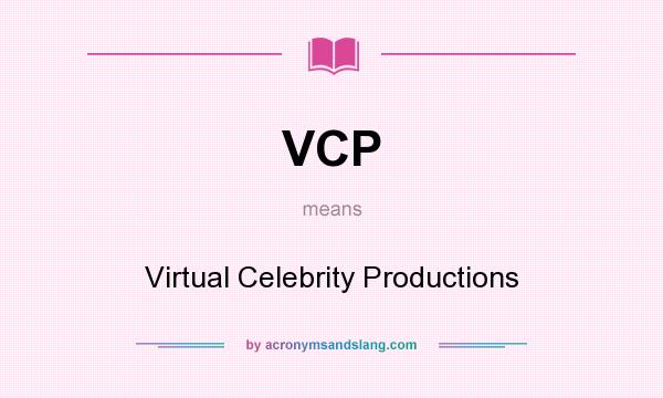 What does VCP mean? It stands for Virtual Celebrity Productions