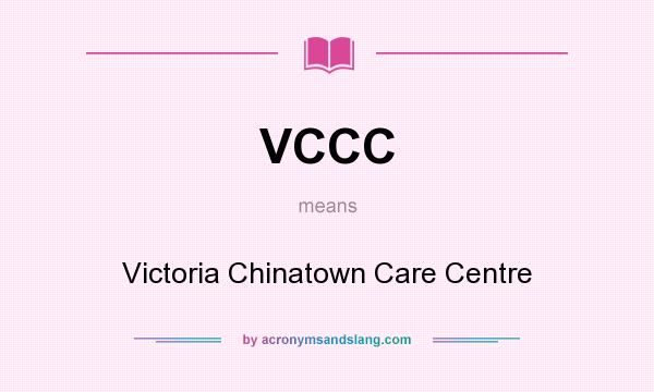 What does VCCC mean? It stands for Victoria Chinatown Care Centre