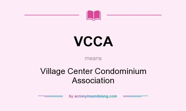 What does VCCA mean? It stands for Village Center Condominium Association