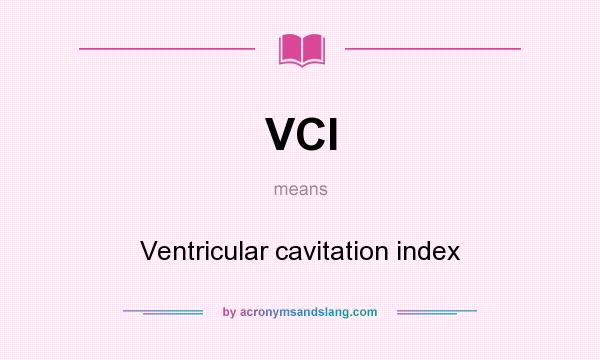 What does VCI mean? It stands for Ventricular cavitation index