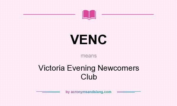 What does VENC mean? It stands for Victoria Evening Newcomers Club