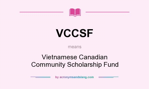What does VCCSF mean? It stands for Vietnamese Canadian Community Scholarship Fund