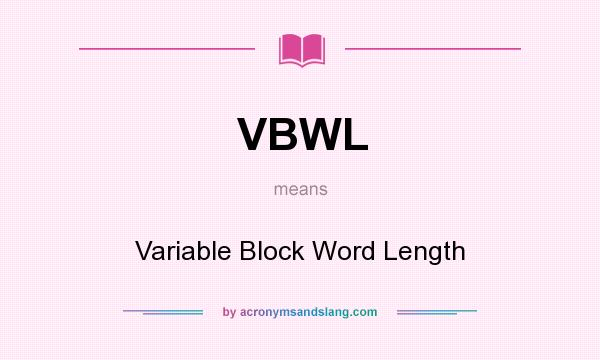 What does VBWL mean? It stands for Variable Block Word Length