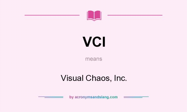 What does VCI mean? It stands for Visual Chaos, Inc.