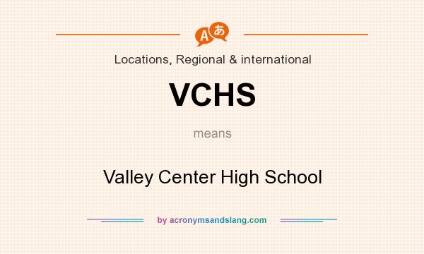 What does VCHS mean? It stands for Valley Center High School