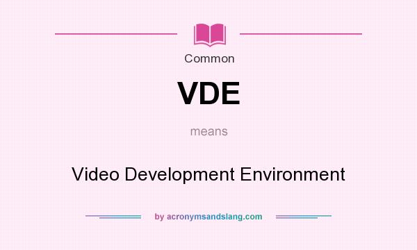 What does VDE mean? It stands for Video Development Environment