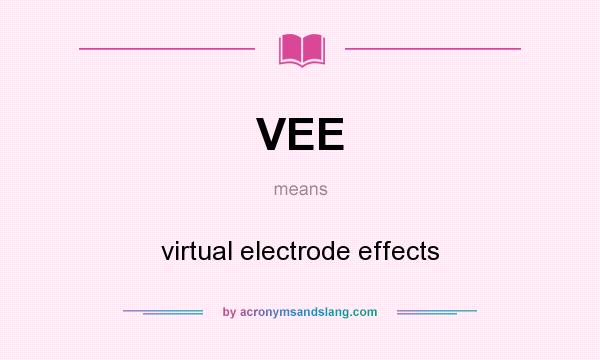 What does VEE mean? It stands for virtual electrode effects