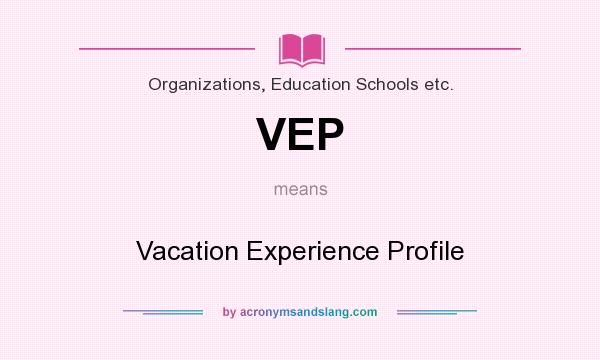 What does VEP mean? It stands for Vacation Experience Profile