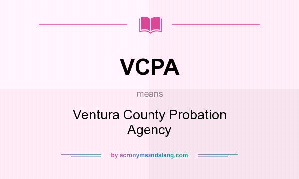 What does VCPA mean? It stands for Ventura County Probation Agency