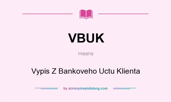 What does VBUK mean? It stands for Vypis Z Bankoveho Uctu Klienta