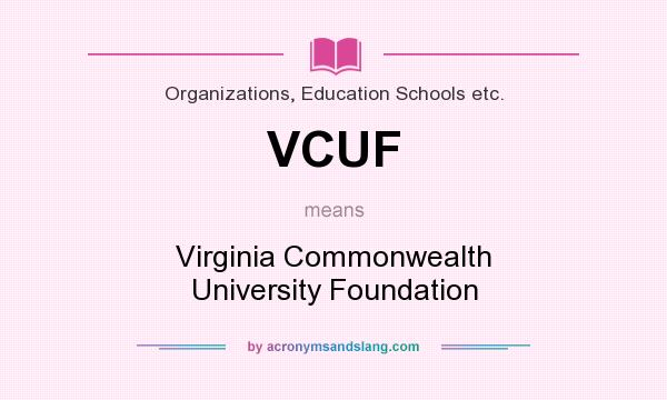 What does VCUF mean? It stands for Virginia Commonwealth University Foundation