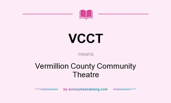 What does VCCT mean? It stands for Vermillion County Community Theatre