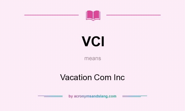 What does VCI mean? It stands for Vacation Com Inc