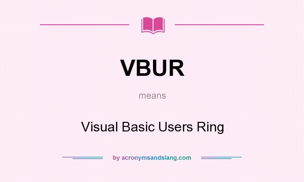 What does VBUR mean? It stands for Visual Basic Users Ring