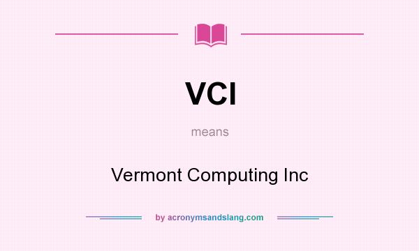 What does VCI mean? It stands for Vermont Computing Inc