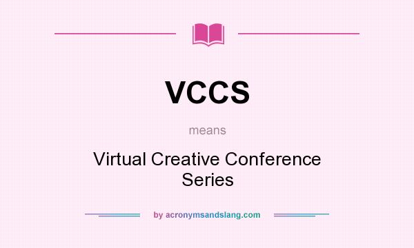 What does VCCS mean? It stands for Virtual Creative Conference Series