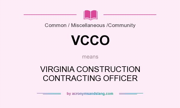 What does VCCO mean? It stands for VIRGINIA CONSTRUCTION CONTRACTING OFFICER