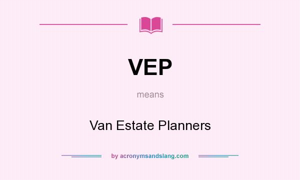 What does VEP mean? It stands for Van Estate Planners