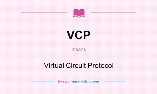 What does VCP mean? It stands for Virtual Circuit Protocol