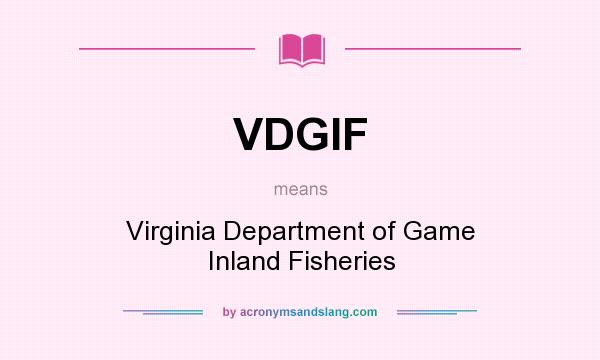 What does VDGIF mean? It stands for Virginia Department of Game Inland Fisheries