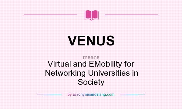 What does VENUS mean? It stands for Virtual and EMobility for Networking Universities in Society